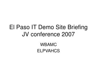 El Paso IT Demo Site Briefing JV conference 2007