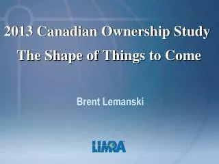 2013 Canadian Ownership Study The Shape of Things to Come