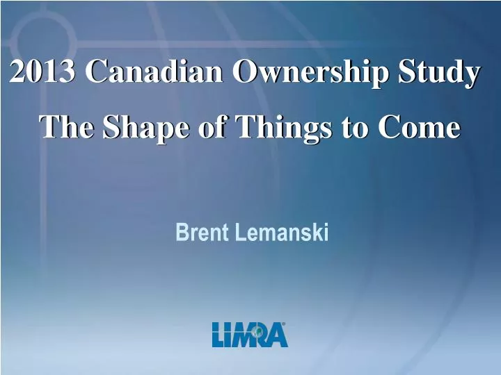 2013 canadian ownership study the shape of things to come