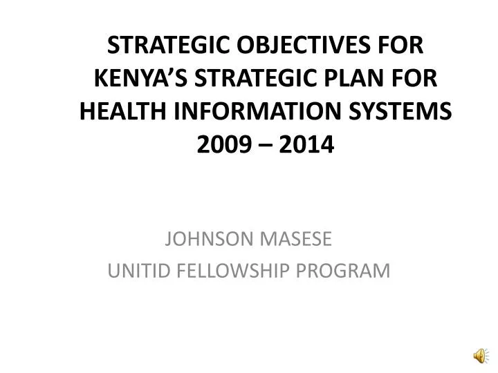 strategic objectives for kenya s strategic plan for health information systems 2009 2014
