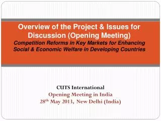 CUTS International Opening Meeting in India 28 th May 2013, New Delhi (India)