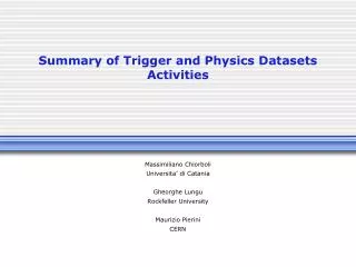 Summary of Trigger and Physics Datasets Activities