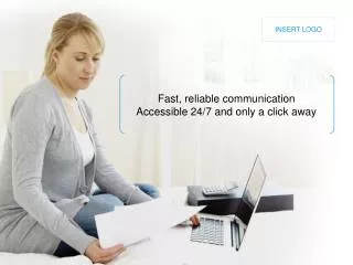 Fast, reliable communication Accessible 24/7 and only a click away