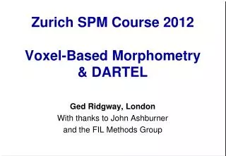 Zurich SPM Course 2012 Voxel-Based Morphometry &amp; DARTEL