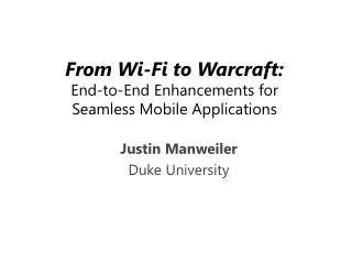 From Wi-Fi to Warcraft : End-to-End Enhancements for Seamless Mobile Applications