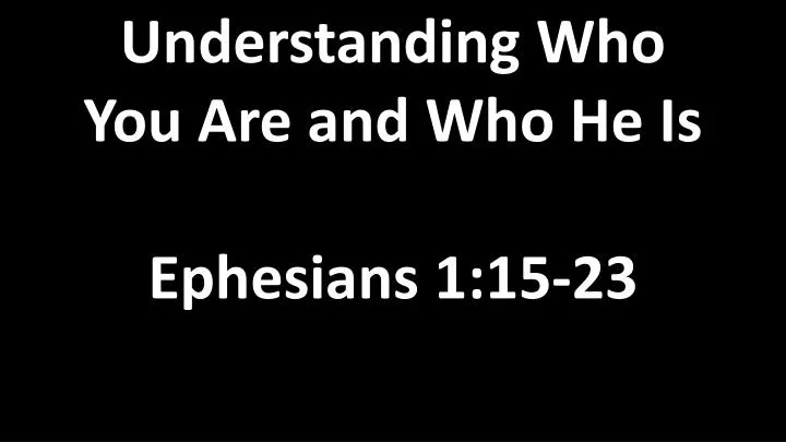 understanding who you are and who he is ephesians 1 15 23