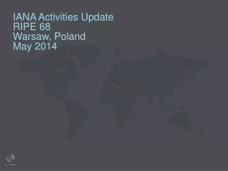 IANA Activities Update RIPE 68 Warsaw, Poland May 2014