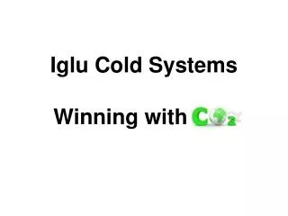 Iglu Cold Systems Winning with Co2