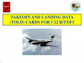 TAKEOFF AND LANDING DATA (TOLD) CARDS FOR C12 R/T3/F3