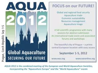 AQUA 2012 is the combined meeting of the European and World Aquaculture Societies,