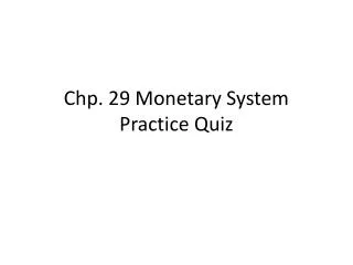 Chp . 29 Monetary System Practice Quiz