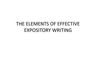 THE ELEMENTS OF EFFECTIVE EXPOSITORY WRITING