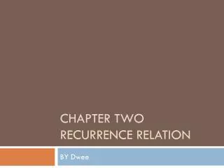 CHAPTER TWO RECURRENCE RELATION