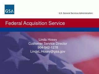 Linda Hosey Customer Service Director 904-542-1278 LindaL.Hosey@gsa