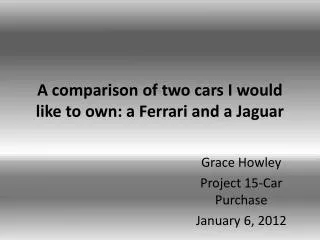 A comparison of two cars I would like to own: a Ferrari and a Jaguar