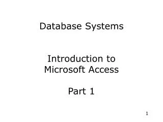 Database Systems Introduction to Microsoft Access Part 1