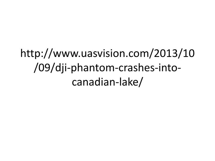 http www uasvision com 2013 10 09 dji phantom crashes into canadian lake