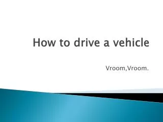 How to drive a vehicle