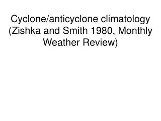 Cyclone/anticyclone climatology (Zishka and Smith 1980, Monthly Weather Review)