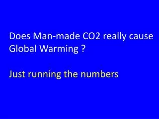 Does Man-made CO2 really cause Global Warming ? Just running the numbers