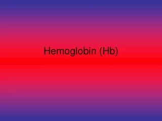 Hemoglobin (Hb)