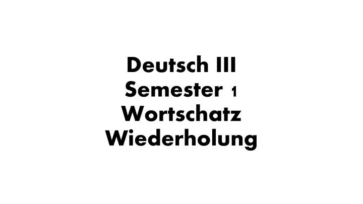 deutsch iii semester 1 wortschatz wiederholung