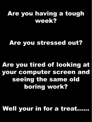 Are you having a tough week? Are you stressed out?