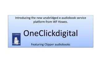 Introducing the new unabridged e-audiobook service platform from WF Howes. OneClickdigital