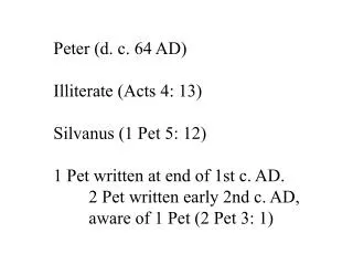 Peter (d. c. 64 AD) Illiterate (Acts 4: 13) Silvanus (1 Pet 5: 12)