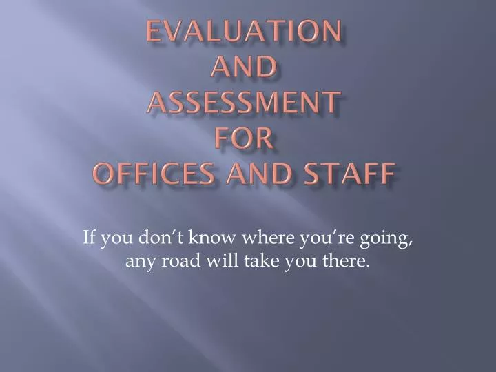 evaluation and assessment for offices and staff