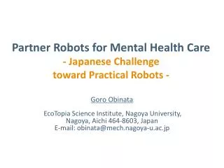 Partner Robots for Mental Health Care - Japanese Challenge toward Practical Robots -