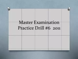 Master Examination Practice Drill #6 2011
