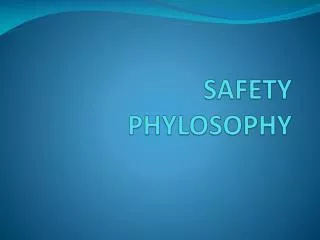 SAFETY PHYLOSOPHY