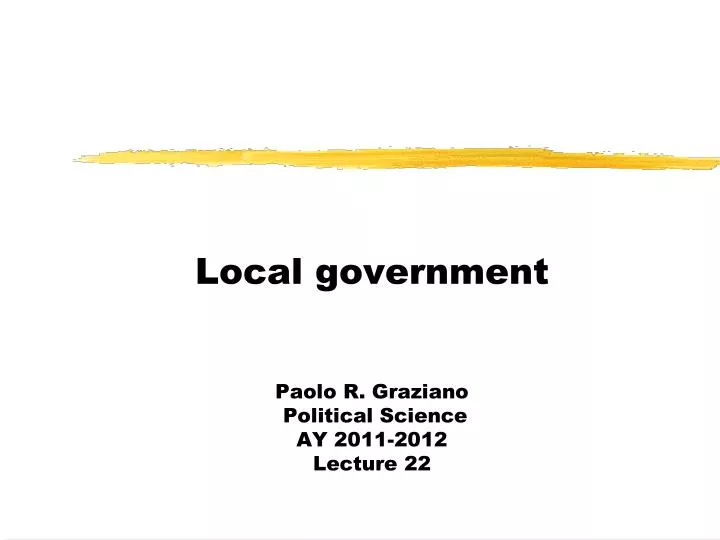 local government paolo r graziano political science ay 2011 2012 lecture 22