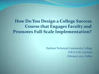 Durham Technical Community College D.R.E.A.M. Institute February 2012, Dallas