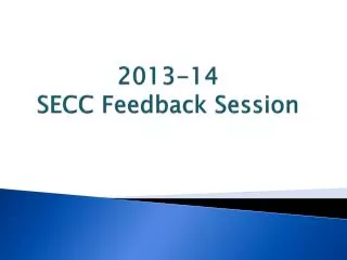 2013-14 SECC Feedback Session