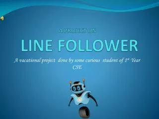 A PROJECT ON LINE FOLLOWER