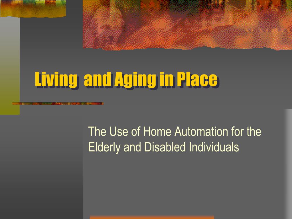 PPT - Living and Aging in Place PowerPoint Presentation, free download ...
