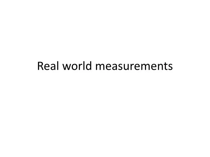 real world measurements