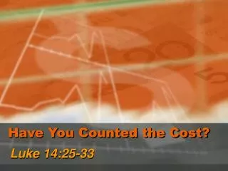 Have You Counted the Cost?