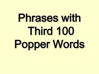 Phrases with Third 100 Popper Words