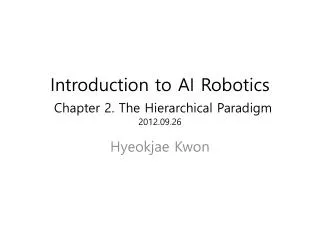 Introduction to AI Robotics Chapter 2. The Hierarchical Paradigm 2012.09.26