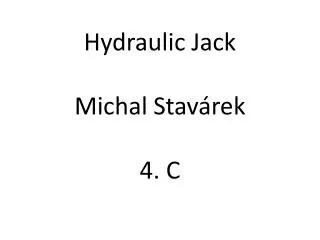Hydraulic Jack Michal Stavárek 4. C