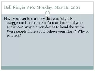 Bell Ringer #10: Monday, May 16, 2001