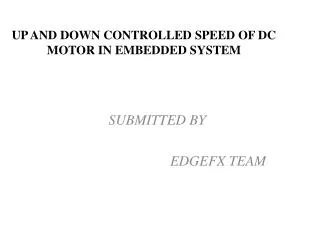 UP AND DOWN CONTROLLED SPEED OF DC MOTOR IN EMBEDDED SYSTEM
