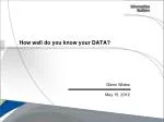 How well do you know your DATA? - slide 1
