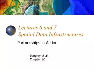 Lectures 6 and 7 Spatial Data Infrastructures