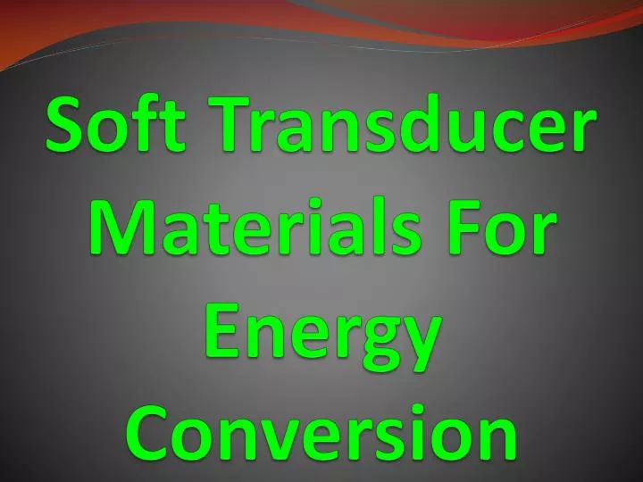 soft transducer materials for energy conversion