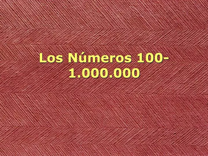 los n meros 100 1 000 000