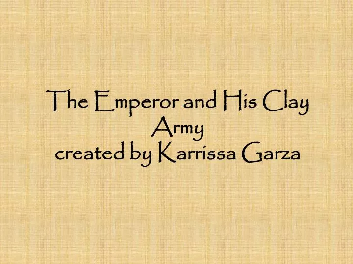 the emperor and his clay army created by karrissa garza